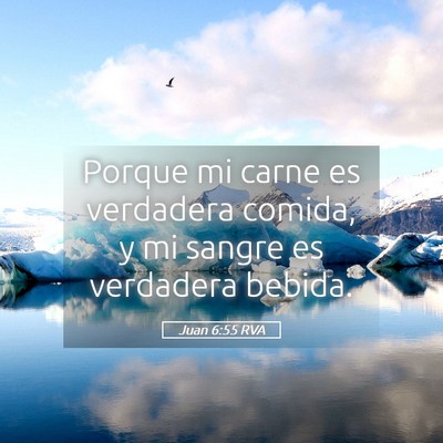 Picture 05 - Juan 6:55 RVA - Porque mi carne es verdadera comida, y mi sangre - Bible Verse Picture