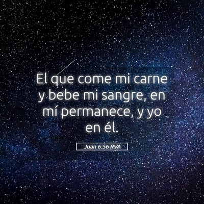 Picture 05 - Juan 6:56 RVA - El que come mi carne y bebe mi sangre, en mí - Bible Verse Picture