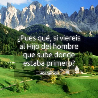 Picture 05 - Juan 6:62 RVA - ¿Pues qué, si viereis al Hijo del hombre que - Bible Verse Picture