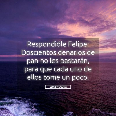 Picture 05 - Juan 6:7 RVA - Respondióle Felipe: Doscientos denarios de pan - Bible Verse Picture