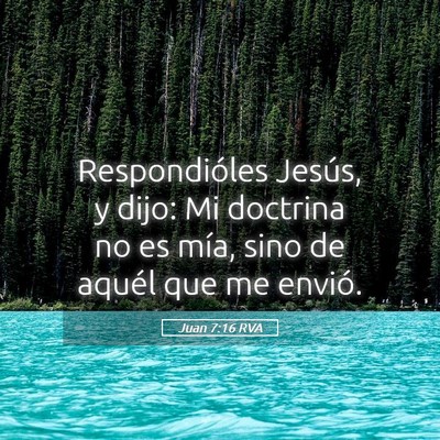Picture 05 - Juan 7:16 RVA - Respondióles Jesús, y dijo: Mi doctrina no es - Bible Verse Picture