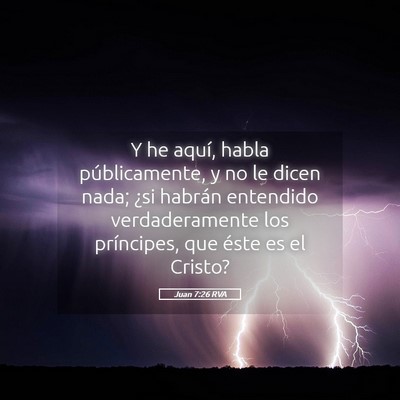 Picture 05 - Juan 7:26 RVA - Y he aquí, habla públicamente, y no le dicen - Bible Verse Picture