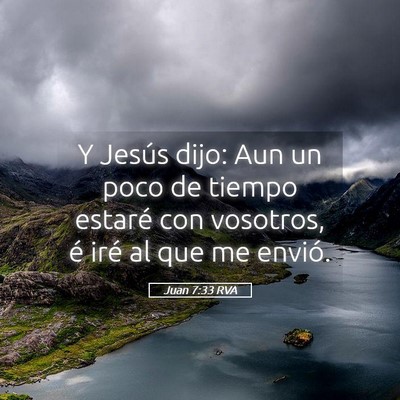 Picture 05 - Juan 7:33 RVA - Y Jesús dijo: Aun un poco de tiempo estaré con - Bible Verse Picture