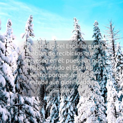 Picture 05 - Juan 7:39 RVA - (Y esto dijo del Espíritu que habían de recibir - Bible Verse Picture