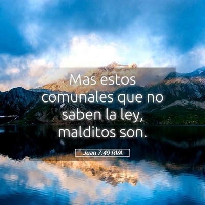 Picture 05 - Juan 7:49 RVA - Mas estos comunales que no saben la ley, malditos - Bible Verse Picture