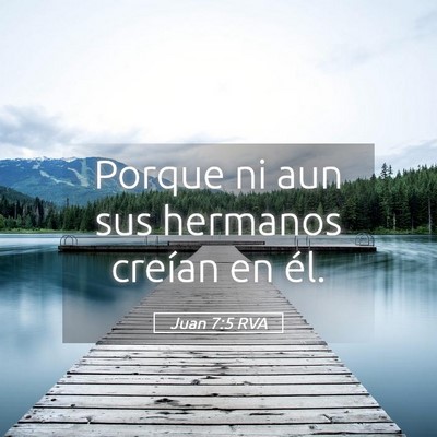Picture 05 - Juan 7:5 RVA - Porque ni aun sus hermanos creían en - Bible Verse Picture