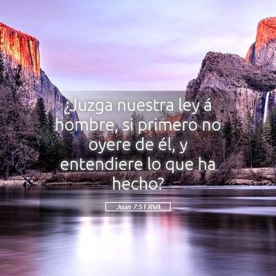 Picture 05 - Juan 7:51 RVA - ¿Juzga nuestra ley á hombre, si primero no - Bible Verse Picture