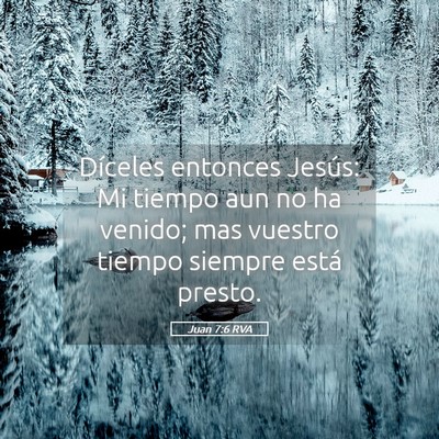 Picture 05 - Juan 7:6 RVA - Díceles entonces Jesús: Mi tiempo aun no ha - Bible Verse Picture