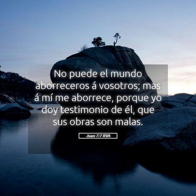 Picture 05 - Juan 7:7 RVA - No puede el mundo aborreceros á vosotros; mas á - Bible Verse Picture