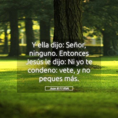 Picture 05 - Juan 8:11 RVA - Y ella dijo: Señor, ninguno. Entonces Jesús le - Bible Verse Picture