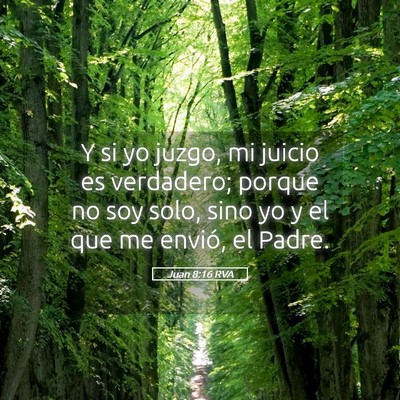 Picture 05 - Juan 8:16 RVA - Y si yo juzgo, mi juicio es verdadero; porque no - Bible Verse Picture