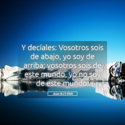 Picture 05 - Juan 8:23 RVA - Y decíales: Vosotros sois de abajo, yo soy de - Bible Verse Picture