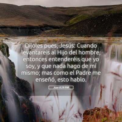 Picture 05 - Juan 8:28 RVA - Díjoles pues, Jesús: Cuando levantareis al Hijo - Bible Verse Picture