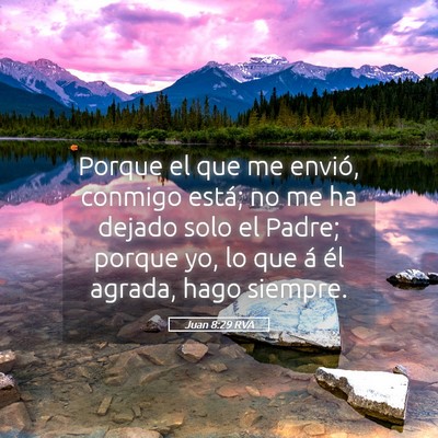Picture 05 - Juan 8:29 RVA - Porque el que me envió, conmigo está; no me ha - Bible Verse Picture