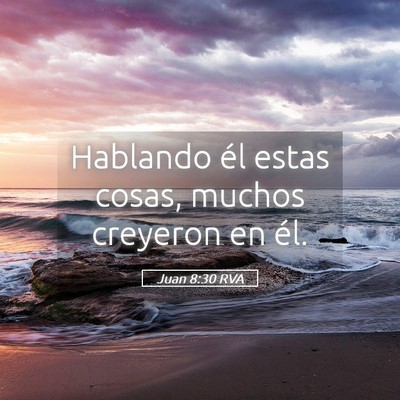 Picture 05 - Juan 8:30 RVA - Hablando él estas cosas, muchos creyeron en - Bible Verse Picture