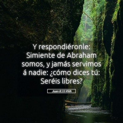 Picture 05 - Juan 8:33 RVA - Y respondiéronle: Simiente de Abraham somos, y - Bible Verse Picture