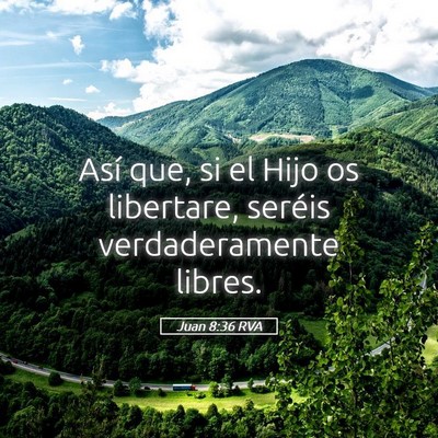 Picture 05 - Juan 8:36 RVA - Así que, si el Hijo os libertare, seréis - Bible Verse Picture