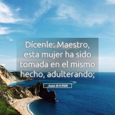 Picture 05 - Juan 8:4 RVA - Dícenle: Maestro, esta mujer ha sido tomada en - Bible Verse Picture