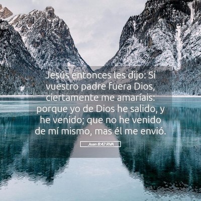 Picture 05 - Juan 8:42 RVA - Jesús entonces les dijo: Si vuestro padre fuera - Bible Verse Picture