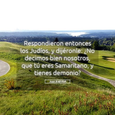 Picture 05 - Juan 8:48 RVA - Respondieron entonces los Judíos, y dijéronle: - Bible Verse Picture