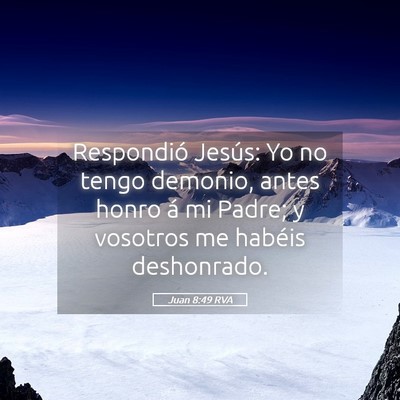 Picture 05 - Juan 8:49 RVA - Respondió Jesús: Yo no tengo demonio, antes - Bible Verse Picture