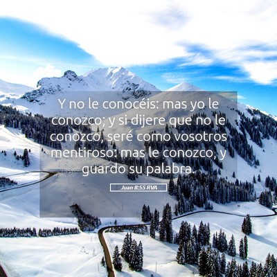 Picture 05 - Juan 8:55 RVA - Y no le conocéis: mas yo le conozco; y si dijere - Bible Verse Picture