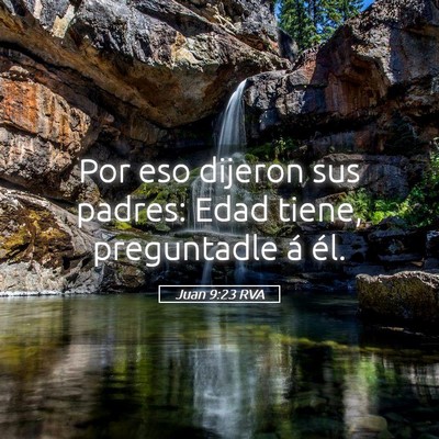 Picture 05 - Juan 9:23 RVA - Por eso dijeron sus padres: Edad tiene, - Bible Verse Picture