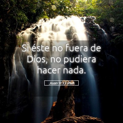 Picture 05 - Juan 9:33 RVA - Si éste no fuera de Dios, no pudiera hacer - Bible Verse Picture