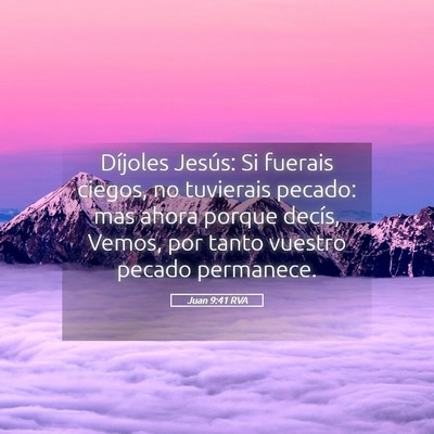 Picture 05 - Juan 9:41 RVA - Díjoles Jesús: Si fuerais ciegos, no tuvierais - Bible Verse Picture