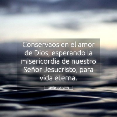 Picture 05 - Judas 1:21 RVA - Conservaos en el amor de Dios, esperando la - Bible Verse Picture