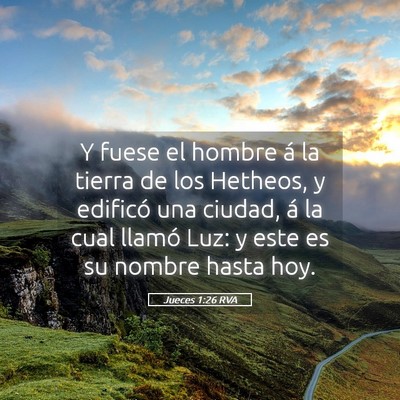 Picture 05 - Jueces 1:26 RVA - Y fuese el hombre á la tierra de los Hetheos, y - Bible Verse Picture