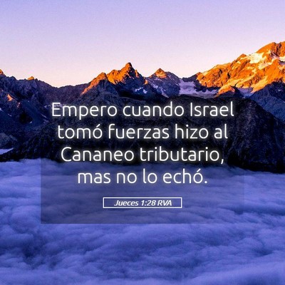 Picture 05 - Jueces 1:28 RVA - Empero cuando Israel tomó fuerzas hizo al - Bible Verse Picture