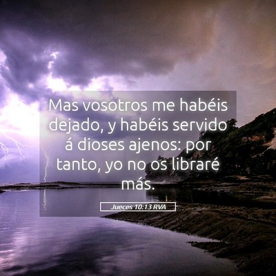 Picture 05 - Jueces 10:13 RVA - Mas vosotros me habéis dejado, y habéis servido - Bible Verse Picture
