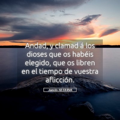 Picture 05 - Jueces 10:14 RVA - Andad, y clamad á los dioses que os habéis - Bible Verse Picture
