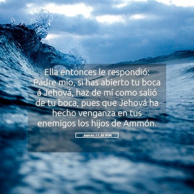 Picture 05 - Jueces 11:36 RVA - Ella entonces le respondió: Padre mío, si has - Bible Verse Picture