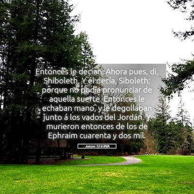 Picture 05 - Jueces 12:6 RVA - Entonces le decían: Ahora pues, di, Shiboleth. Y - Bible Verse Picture