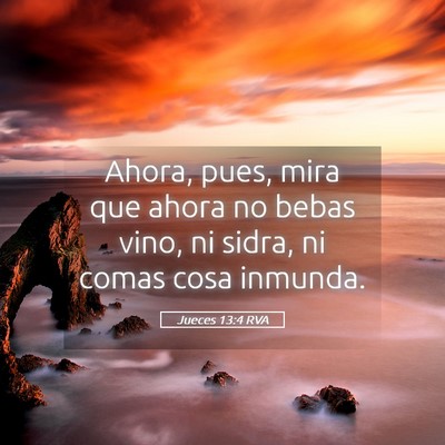 Picture 05 - Jueces 13:4 RVA - Ahora, pues, mira que ahora no bebas vino, ni - Bible Verse Picture