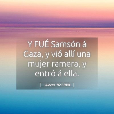 Picture 05 - Jueces 16:1 RVA - Y FUÉ Samsón á Gaza, y vió allí una mujer - Bible Verse Picture