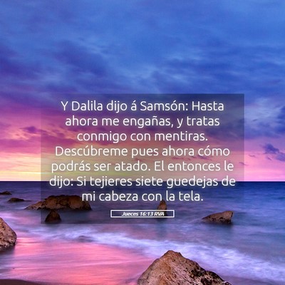 Picture 05 - Jueces 16:13 RVA - Y Dalila dijo á Samsón: Hasta ahora me - Bible Verse Picture
