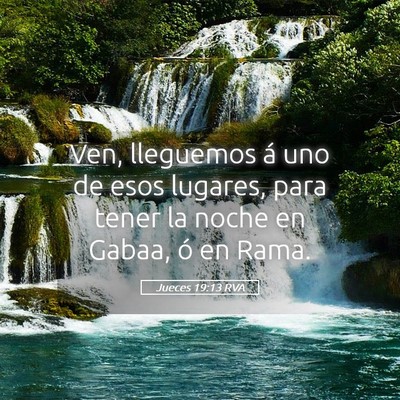 Picture 05 - Jueces 19:13 RVA - Ven, lleguemos á uno de esos lugares, para tener - Bible Verse Picture
