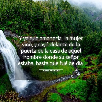 Picture 05 - Jueces 19:26 RVA - Y ya que amanecía, la mujer vino, y cayó - Bible Verse Picture