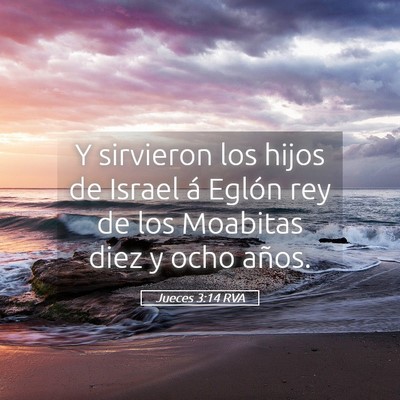 Picture 05 - Jueces 3:14 RVA - Y sirvieron los hijos de Israel á Eglón rey de - Bible Verse Picture