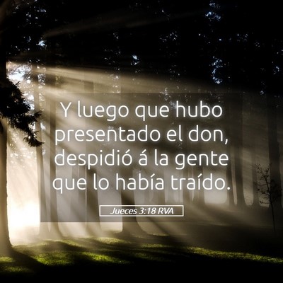 Picture 05 - Jueces 3:18 RVA - Y luego que hubo presentado el don, despidió á - Bible Verse Picture