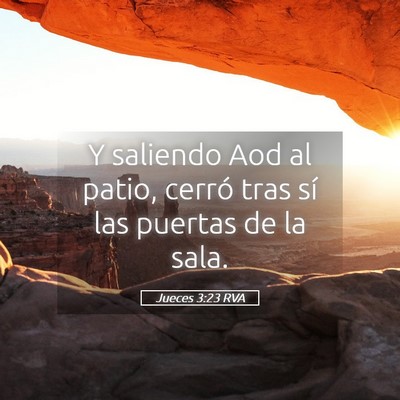 Picture 05 - Jueces 3:23 RVA - Y saliendo Aod al patio, cerró tras sí las - Bible Verse Picture