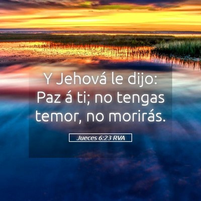 Picture 05 - Jueces 6:23 RVA - Y Jehová le dijo: Paz á ti; no tengas temor, no - Bible Verse Picture