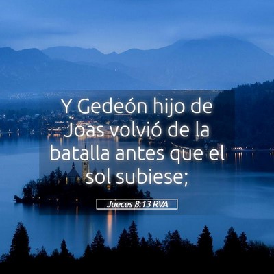 Picture 05 - Jueces 8:13 RVA - Y Gedeón hijo de Joas volvió de la batalla - Bible Verse Picture