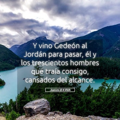 Picture 05 - Jueces 8:4 RVA - Y vino Gedeón al Jordán para pasar, él y los - Bible Verse Picture
