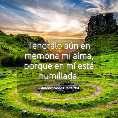 Picture 05 - Lamentaciones 3:20 RVA - Tendrálo aún en memoria mi alma, porque en mí - Bible Verse Picture