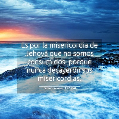 Picture 05 - Lamentaciones 3:22 RVA - Es por la misericordia de Jehová que no somos - Bible Verse Picture
