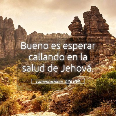 Picture 05 - Lamentaciones 3:26 RVA - Bueno es esperar callando en la salud de - Bible Verse Picture